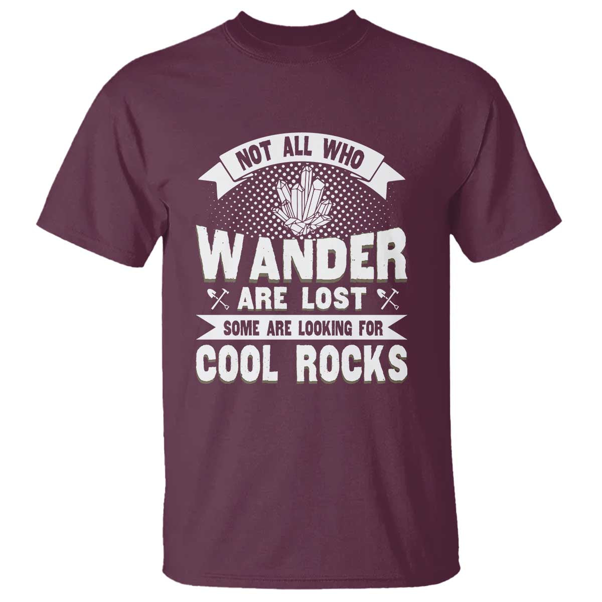 funny-geologist-t-shirt-not-all-who-wander-are-lost-some-are-looking-for-cool-rocks-rock-collector