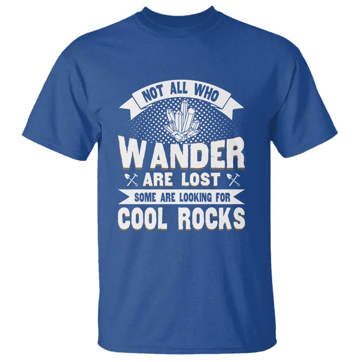 funny-geologist-t-shirt-not-all-who-wander-are-lost-some-are-looking-for-cool-rocks-rock-collector