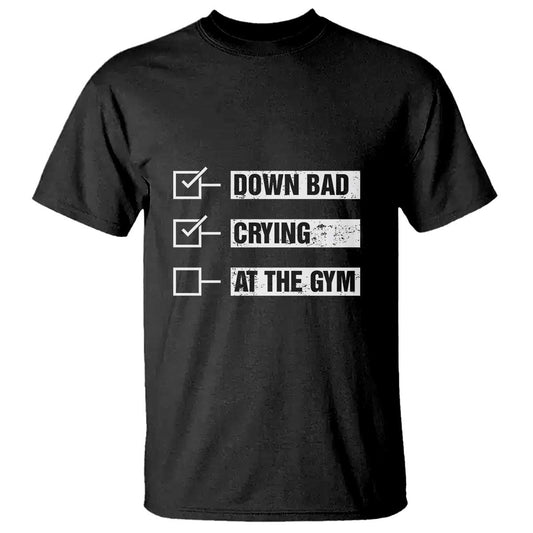 funny-gymer-t-shirt-down-bad-crying-at-the-gym