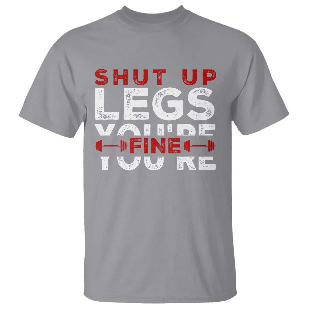 funny-gymer-t-shirt-shut-up-legs-youre-fine-leg-day