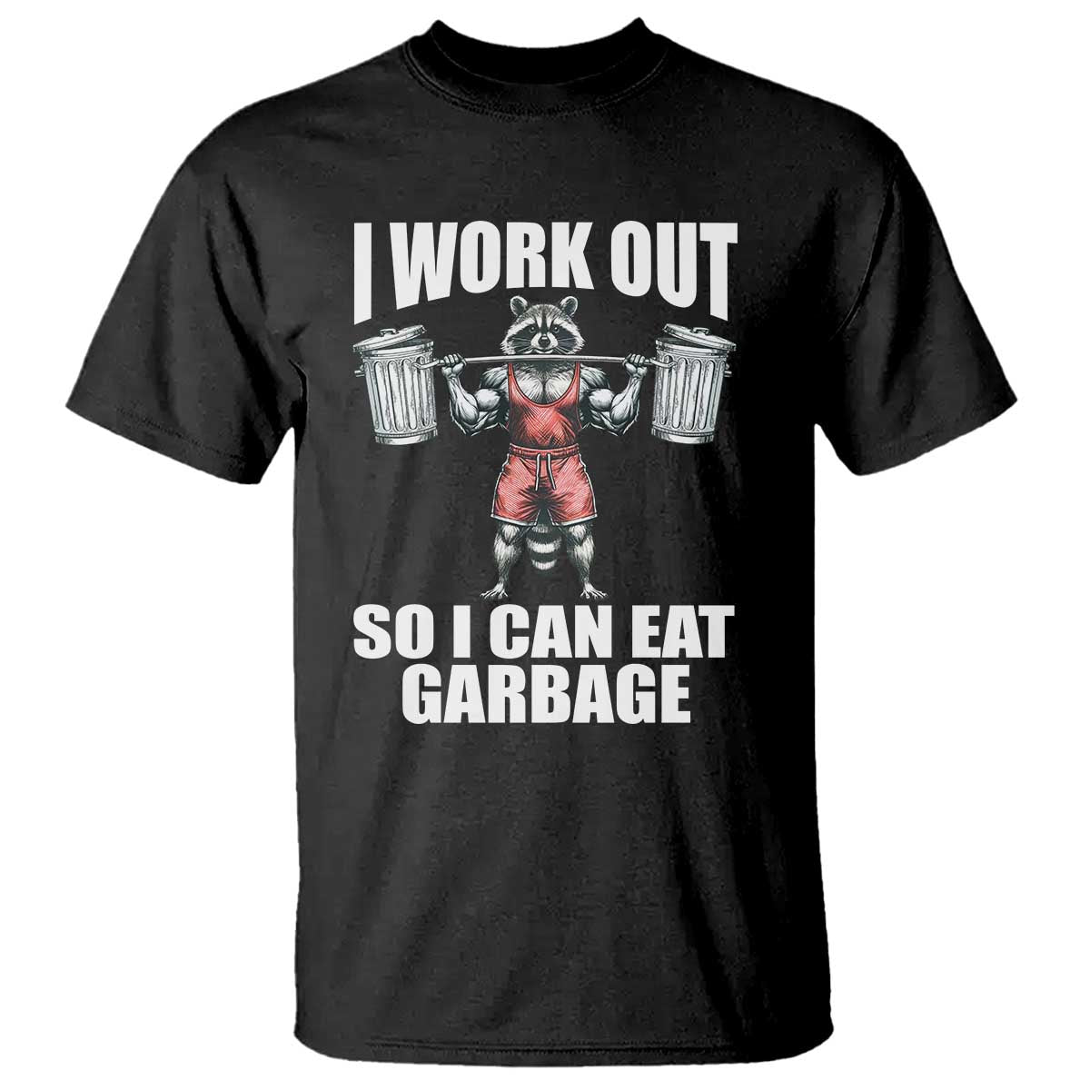funny-workout-t-shirt-i-work-out-so-i-can-eat-garbage-raccoon