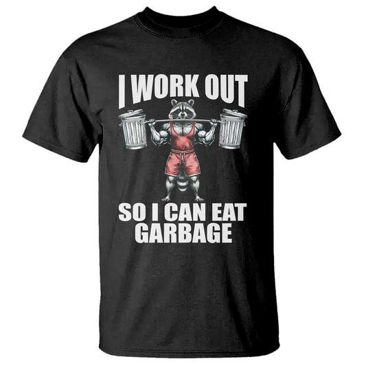 funny-workout-t-shirt-i-work-out-so-i-can-eat-garbage-raccoon