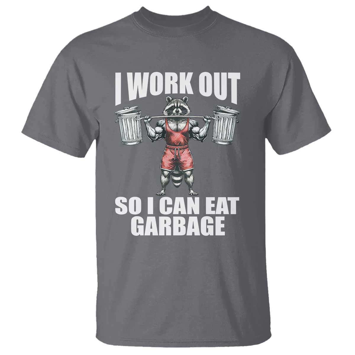 funny-workout-t-shirt-i-work-out-so-i-can-eat-garbage-raccoon