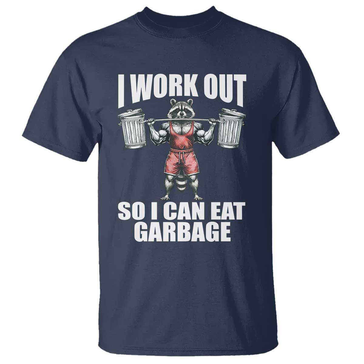 funny-workout-t-shirt-i-work-out-so-i-can-eat-garbage-raccoon