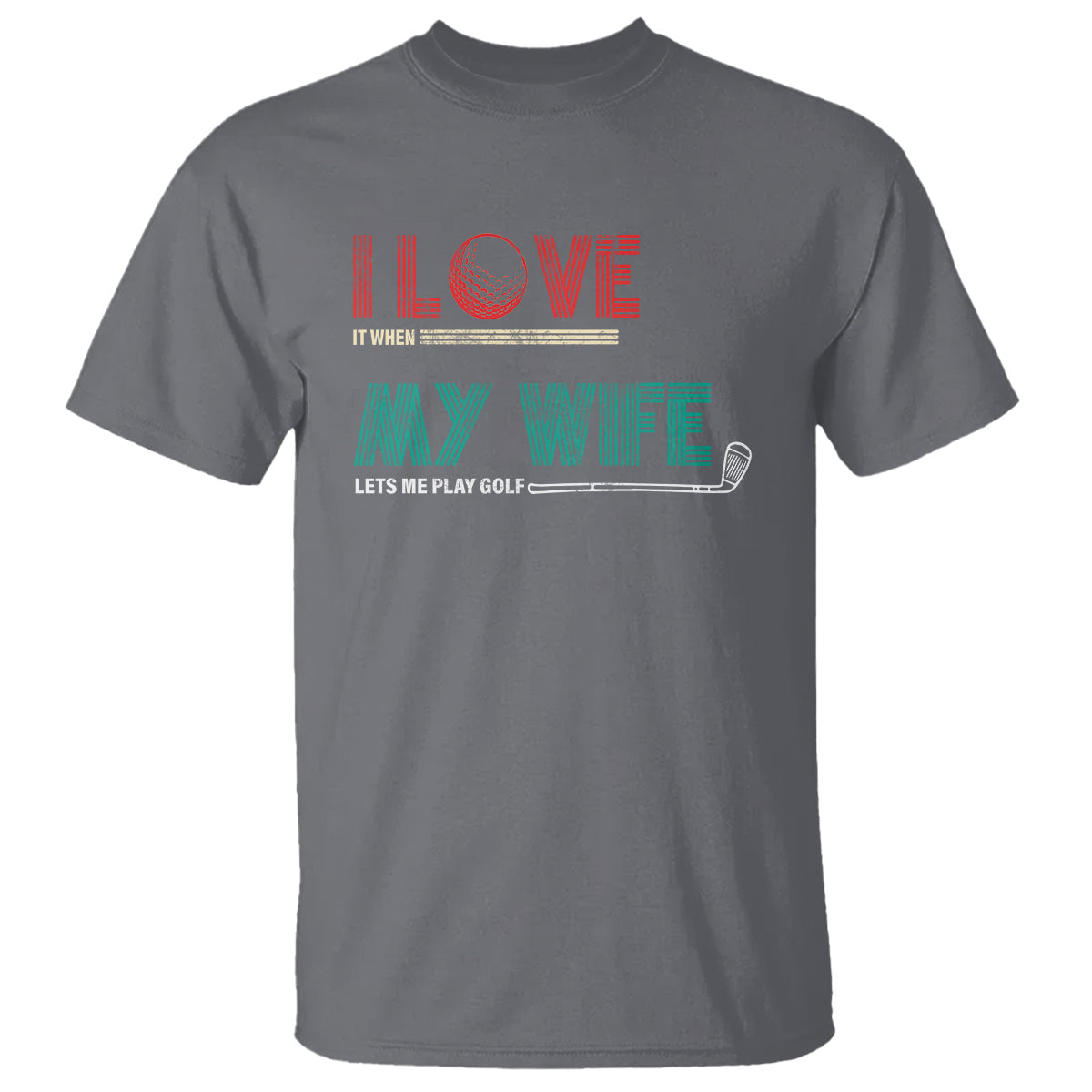 i-love-it-when-my-wife-lets-me-golf-valentines-day-golfer-funny-t-shirt