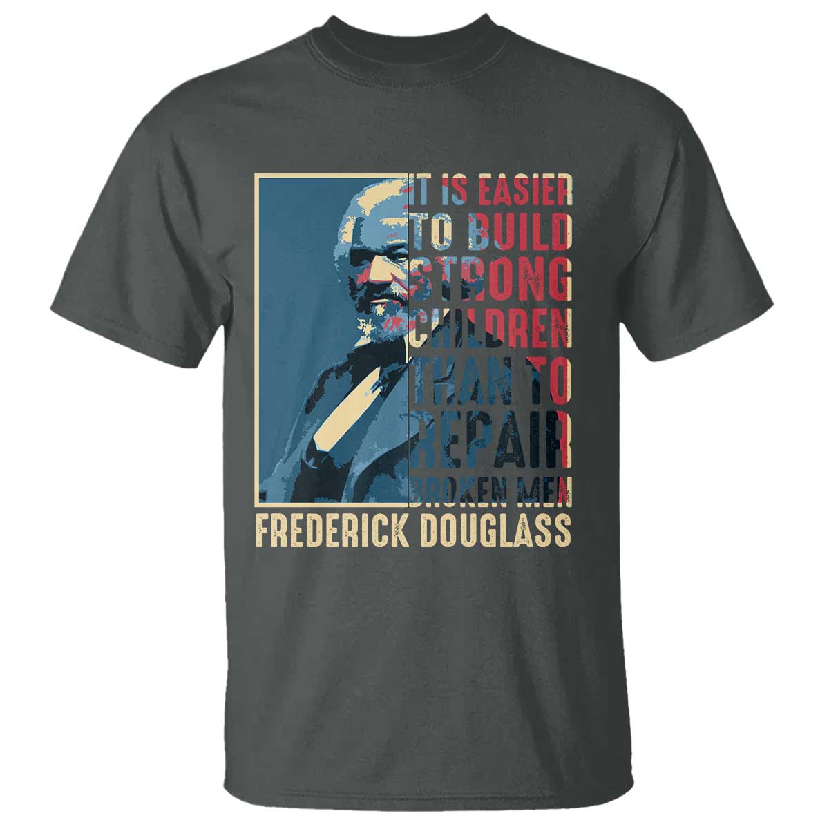 frederick-douglass-t-shirt-it-is-easier-to-build-strong-children-than-to-repair-broken-men-bhm