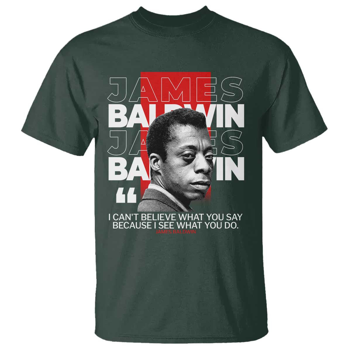 james-baldwin-t-shirt-i-cant-believe-what-you-say-because-i-see-what-you-do