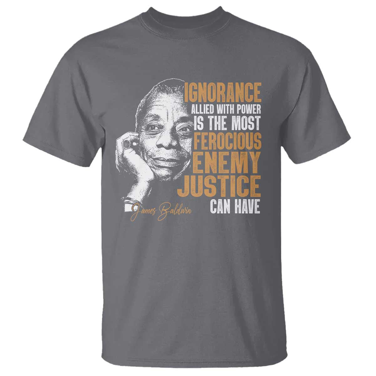 james-baldwin-t-shirt-ignorance-allied-with-power-is-the-most-ferocious-enemy-justice-can-have