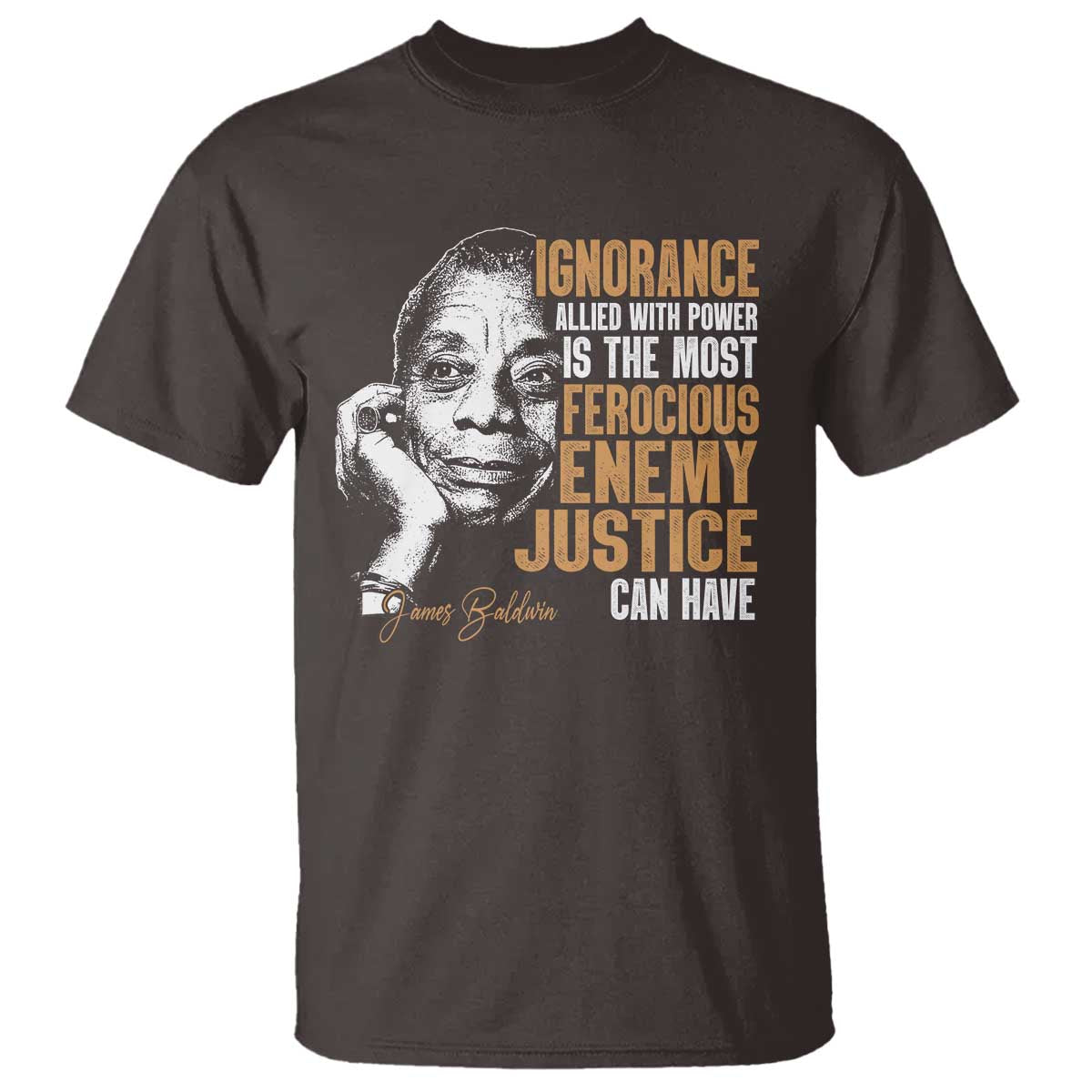 james-baldwin-t-shirt-ignorance-allied-with-power-is-the-most-ferocious-enemy-justice-can-have