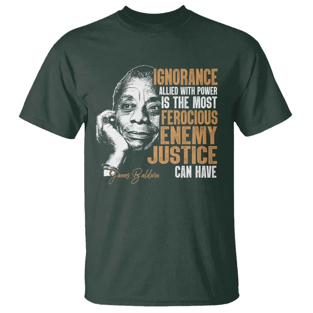 james-baldwin-t-shirt-ignorance-allied-with-power-is-the-most-ferocious-enemy-justice-can-have