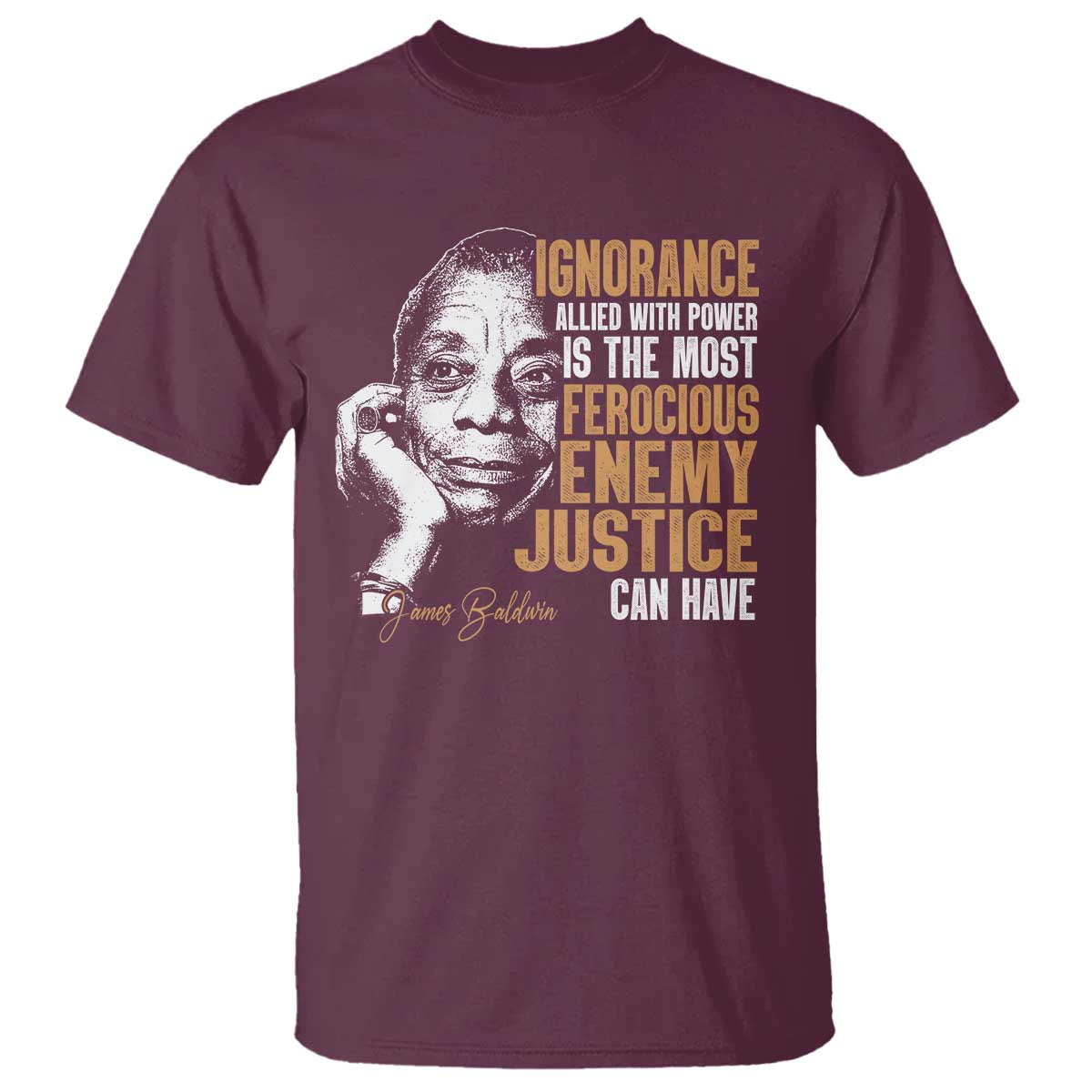 james-baldwin-t-shirt-ignorance-allied-with-power-is-the-most-ferocious-enemy-justice-can-have