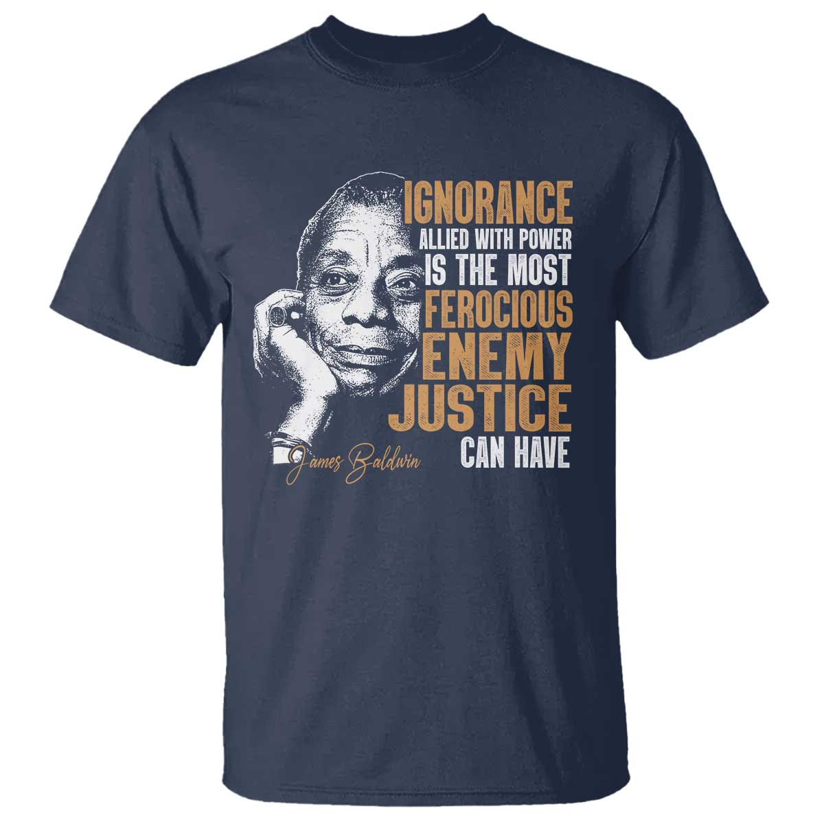 james-baldwin-t-shirt-ignorance-allied-with-power-is-the-most-ferocious-enemy-justice-can-have