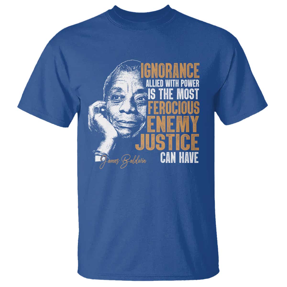james-baldwin-t-shirt-ignorance-allied-with-power-is-the-most-ferocious-enemy-justice-can-have