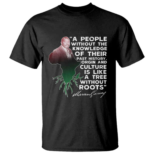 marcus-garvey-t-shirt-a-people-without-the-knowledge-of-their-past-history-is-like-a-tree-without-roots