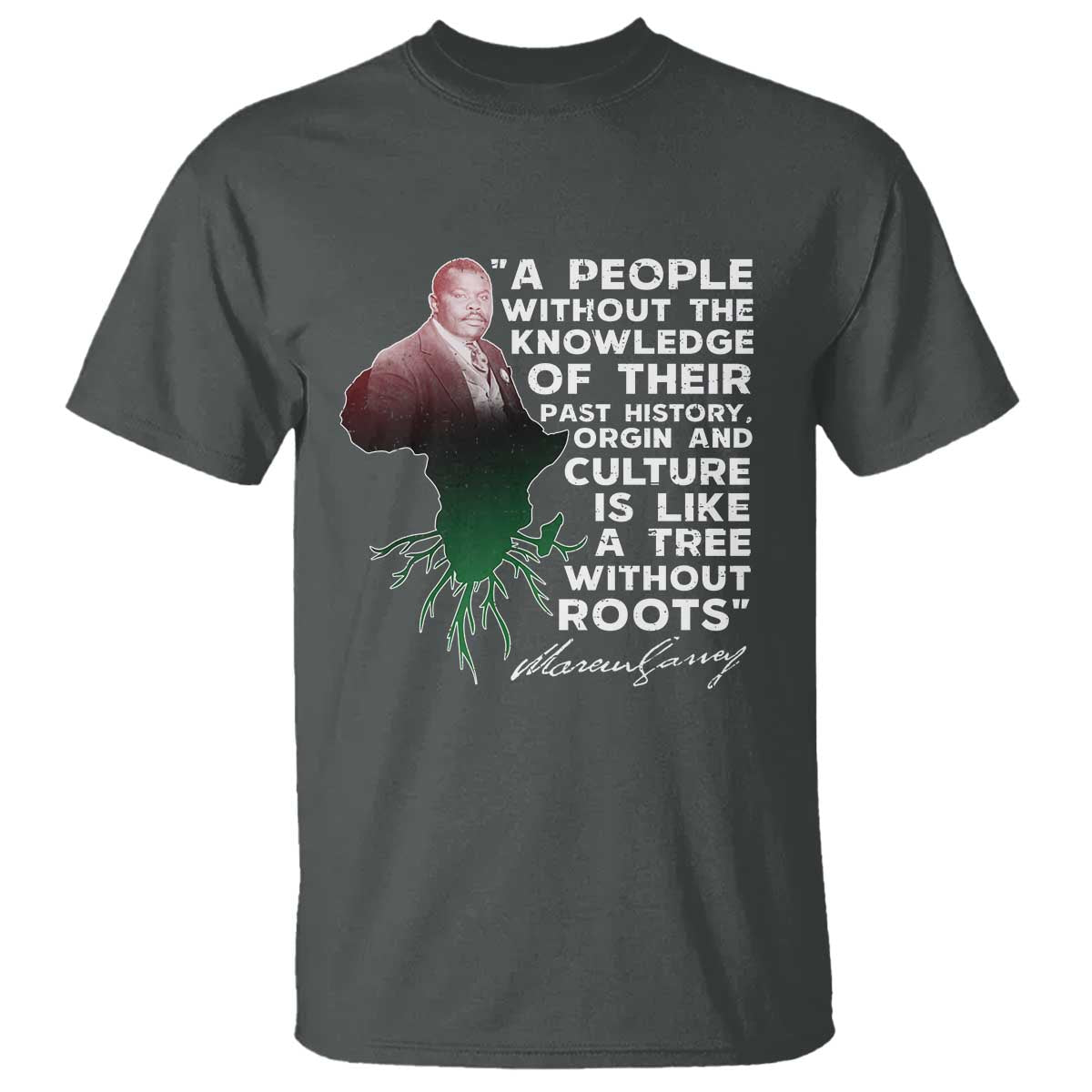 marcus-garvey-t-shirt-a-people-without-the-knowledge-of-their-past-history-is-like-a-tree-without-roots