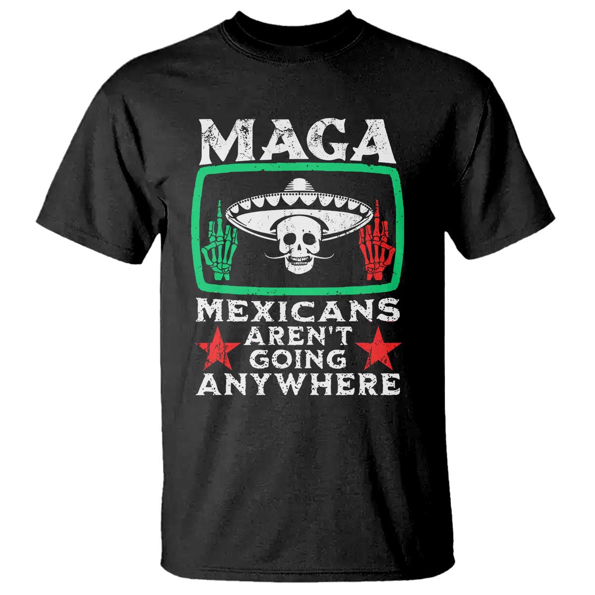 mexicans-arent-going-anywhere-t-shirt