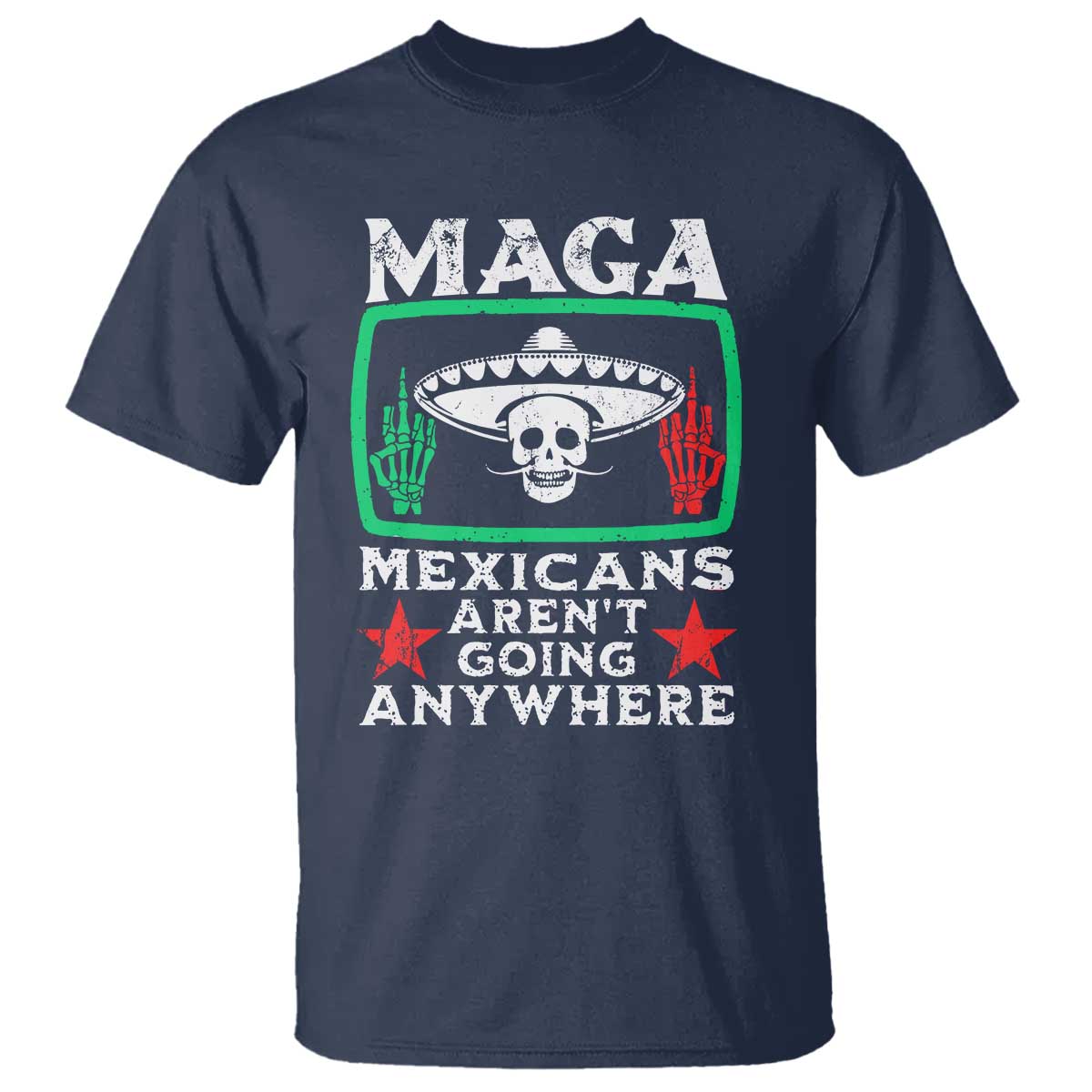 mexicans-arent-going-anywhere-t-shirt