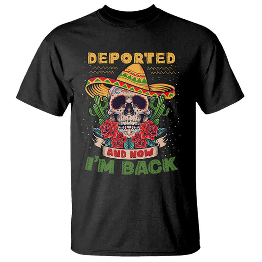 deported-and-now-im-back-t-shirt-funny-mexican-sugar-skull