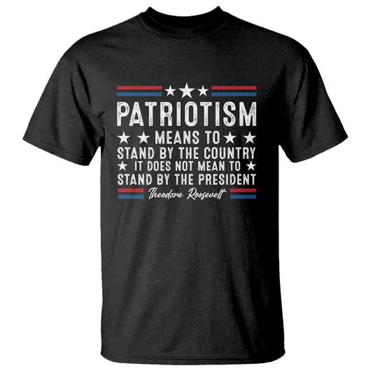 patriotism-does-not-mean-to-stand-by-the-president-t-shirt-theodore-roosevelt-teddy