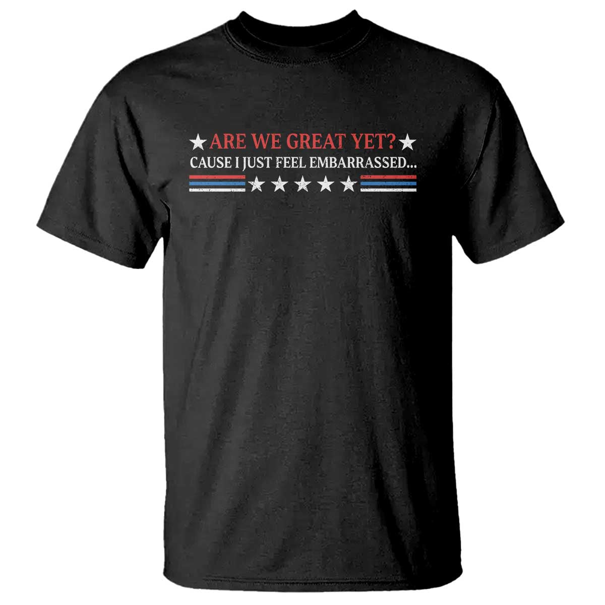 are-we-great-yet-cause-i-just-feel-embarrassed-t-shirt