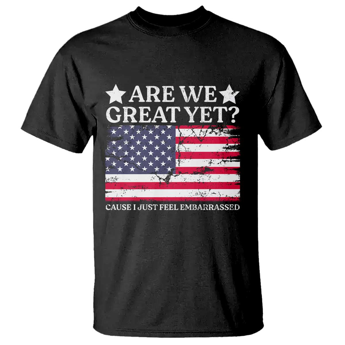 are-we-great-yet-t-shirt-cause-i-just-feel-embarrassed-american-flag