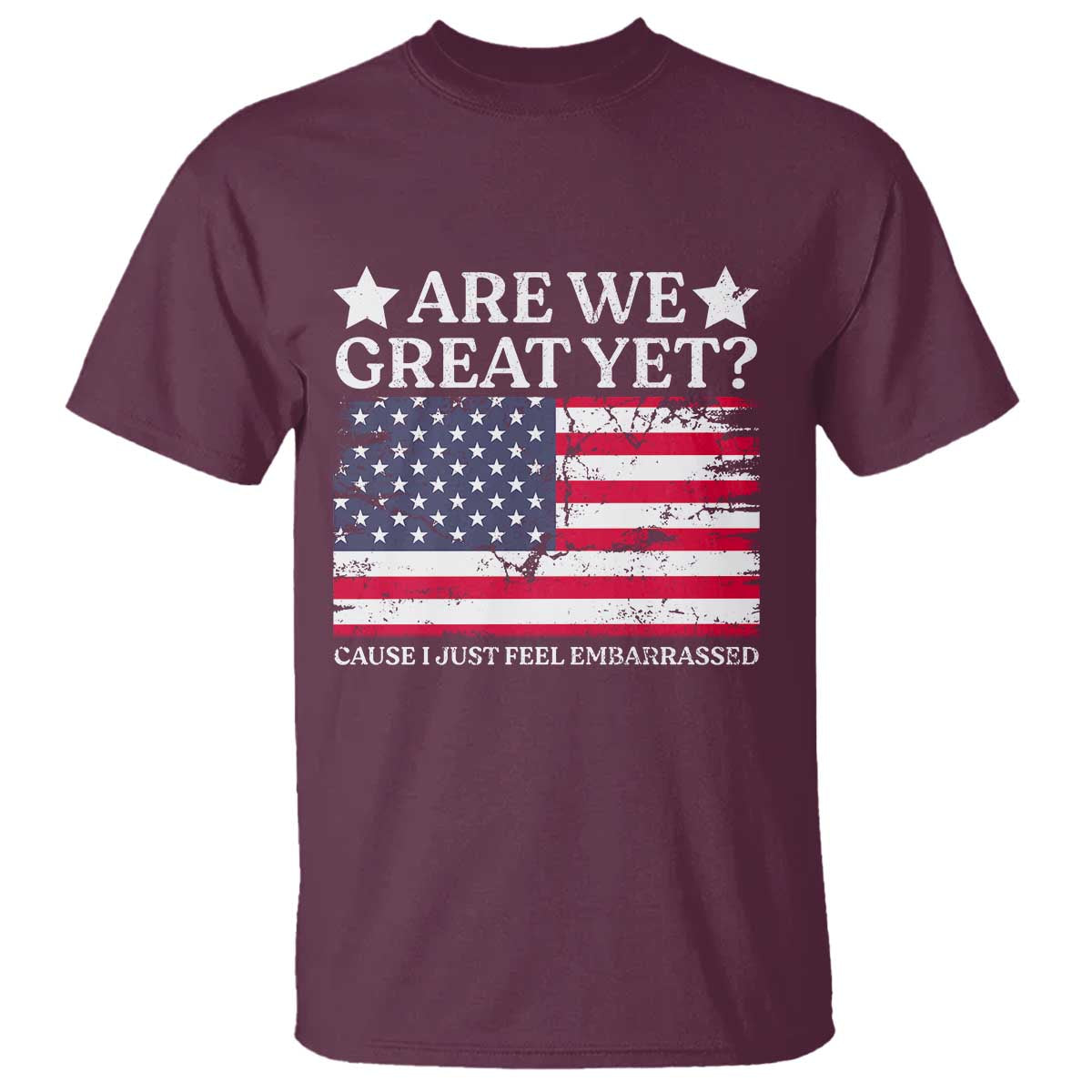 are-we-great-yet-t-shirt-cause-i-just-feel-embarrassed-american-flag