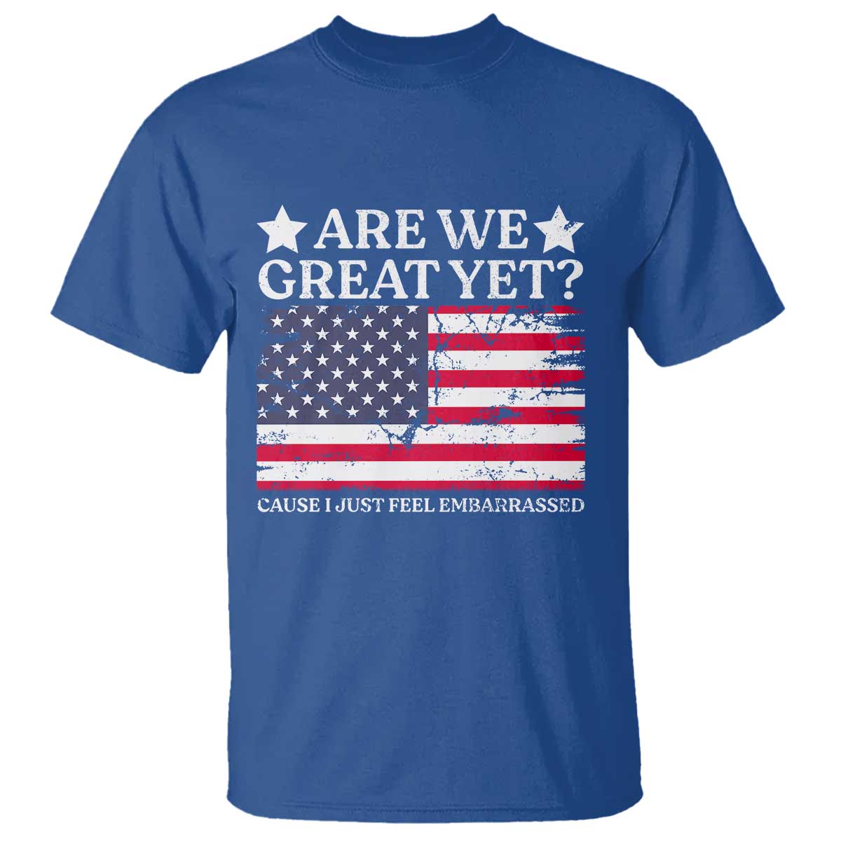 are-we-great-yet-t-shirt-cause-i-just-feel-embarrassed-american-flag
