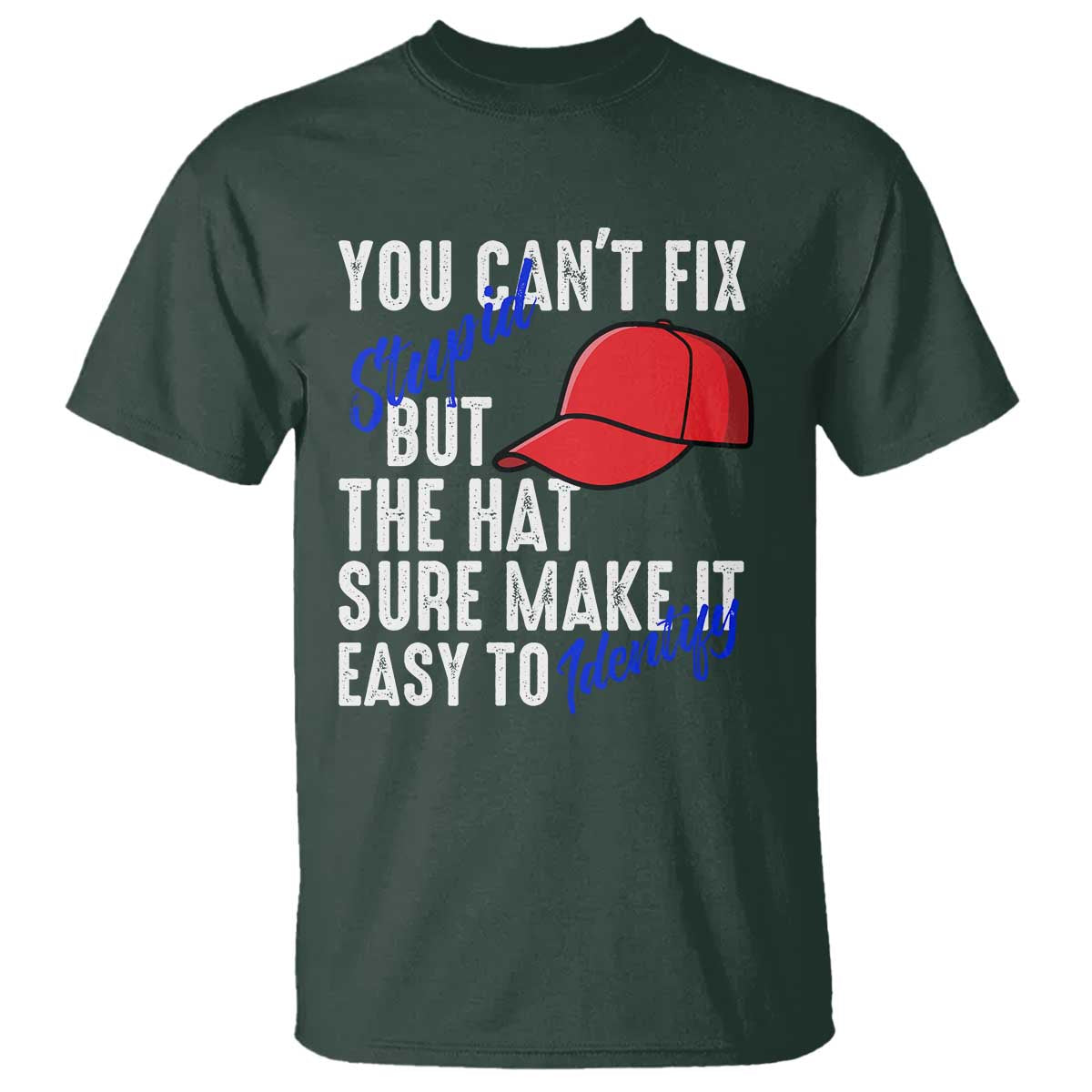 you-cant-fix-stupid-but-the-hats-sure-make-it-easy-identify-t-shirt