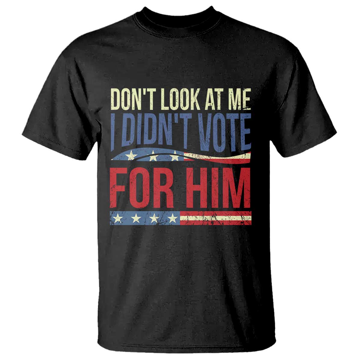 dont-look-at-me-i-didnt-vote-for-him-t-shirt