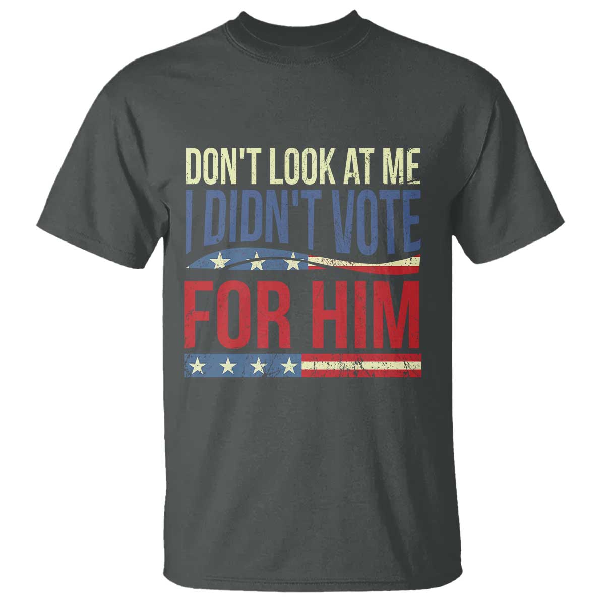 dont-look-at-me-i-didnt-vote-for-him-t-shirt