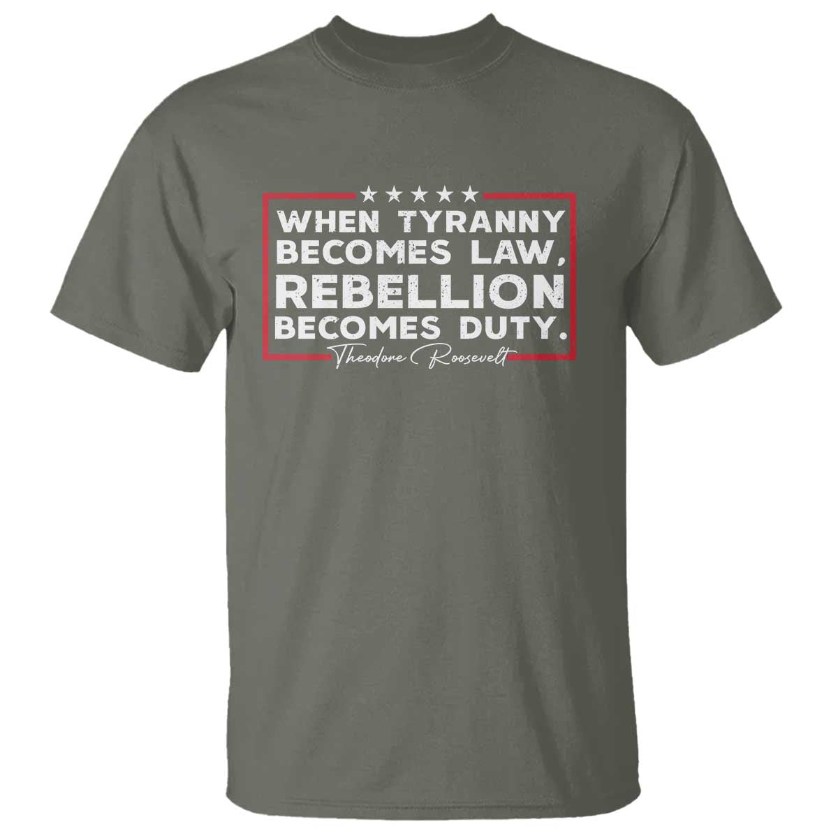 theodore-roosevelt-anti-tyranny-t-shirt-when-tyranny-becomes-law-rebellion-becomes-duty