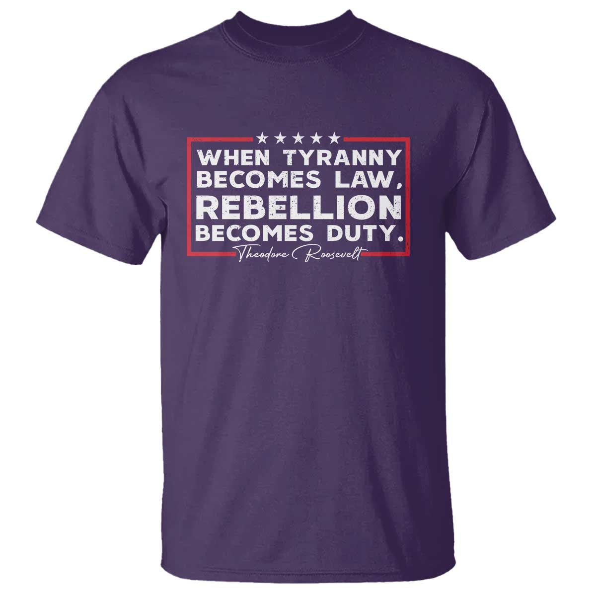 theodore-roosevelt-anti-tyranny-t-shirt-when-tyranny-becomes-law-rebellion-becomes-duty