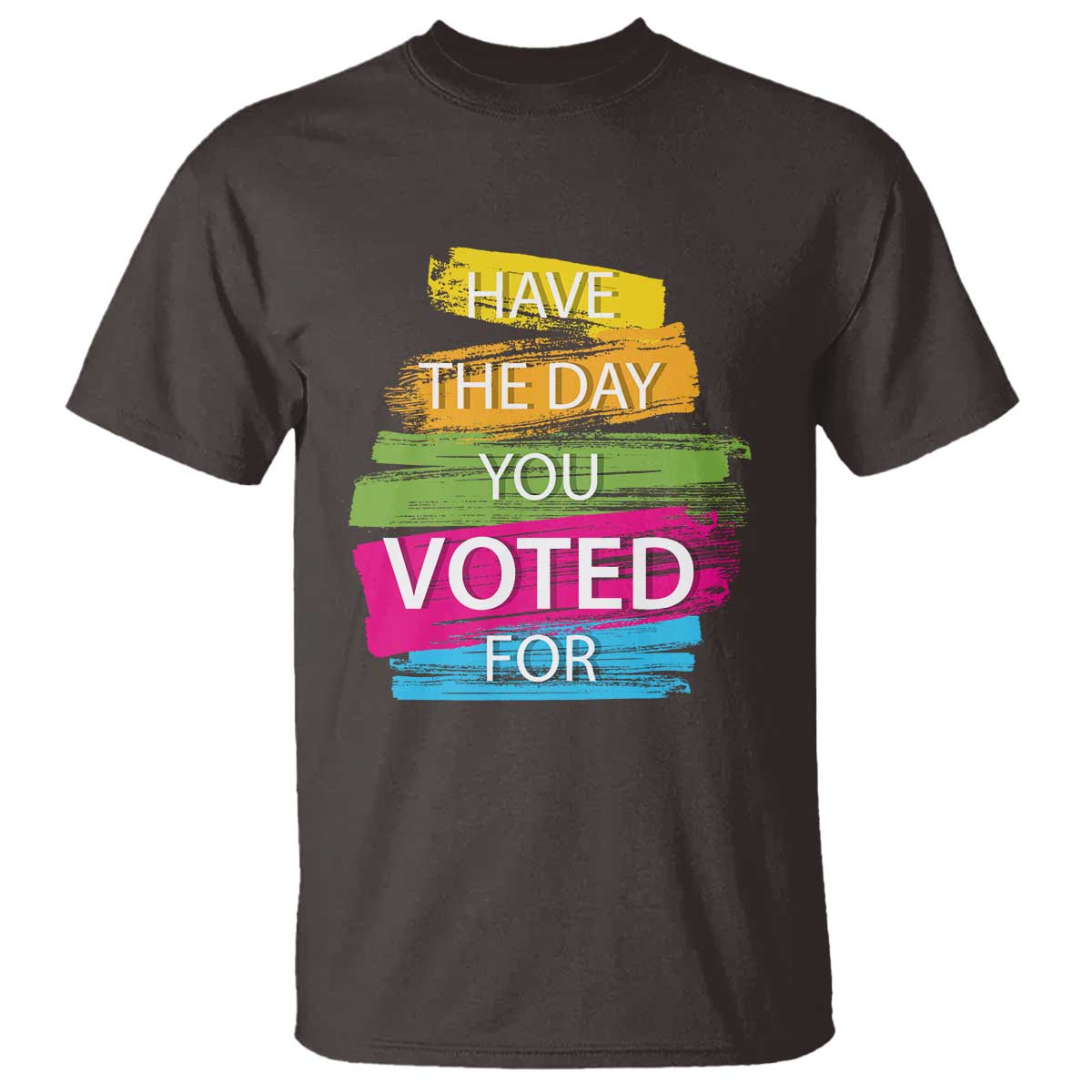 have-the-day-you-voted-for-t-shirt