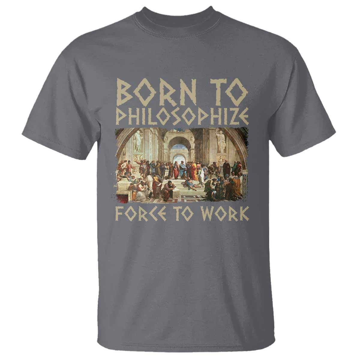funny-philosopher-t-shirt-born-to-philosophize-forced-to-work-philosophy-the-school-of-athens