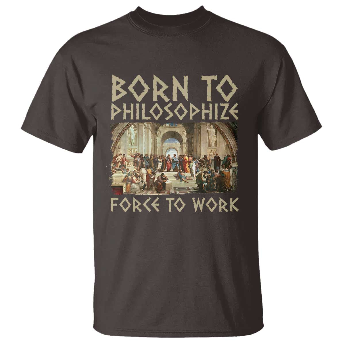 funny-philosopher-t-shirt-born-to-philosophize-forced-to-work-philosophy-the-school-of-athens