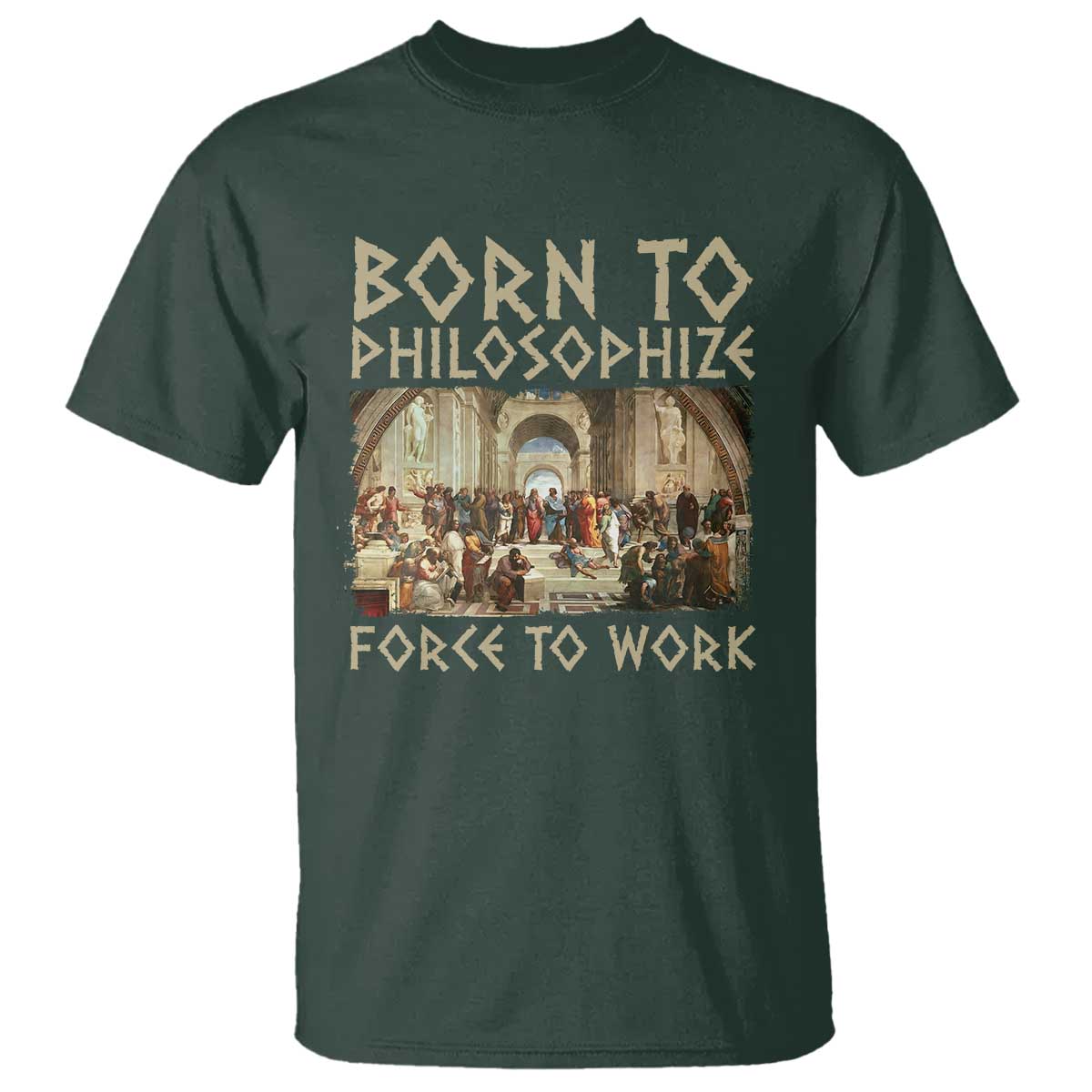 funny-philosopher-t-shirt-born-to-philosophize-forced-to-work-philosophy-the-school-of-athens