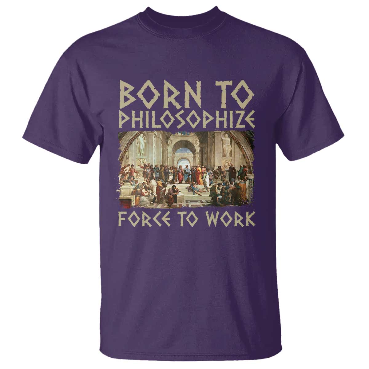 funny-philosopher-t-shirt-born-to-philosophize-forced-to-work-philosophy-the-school-of-athens