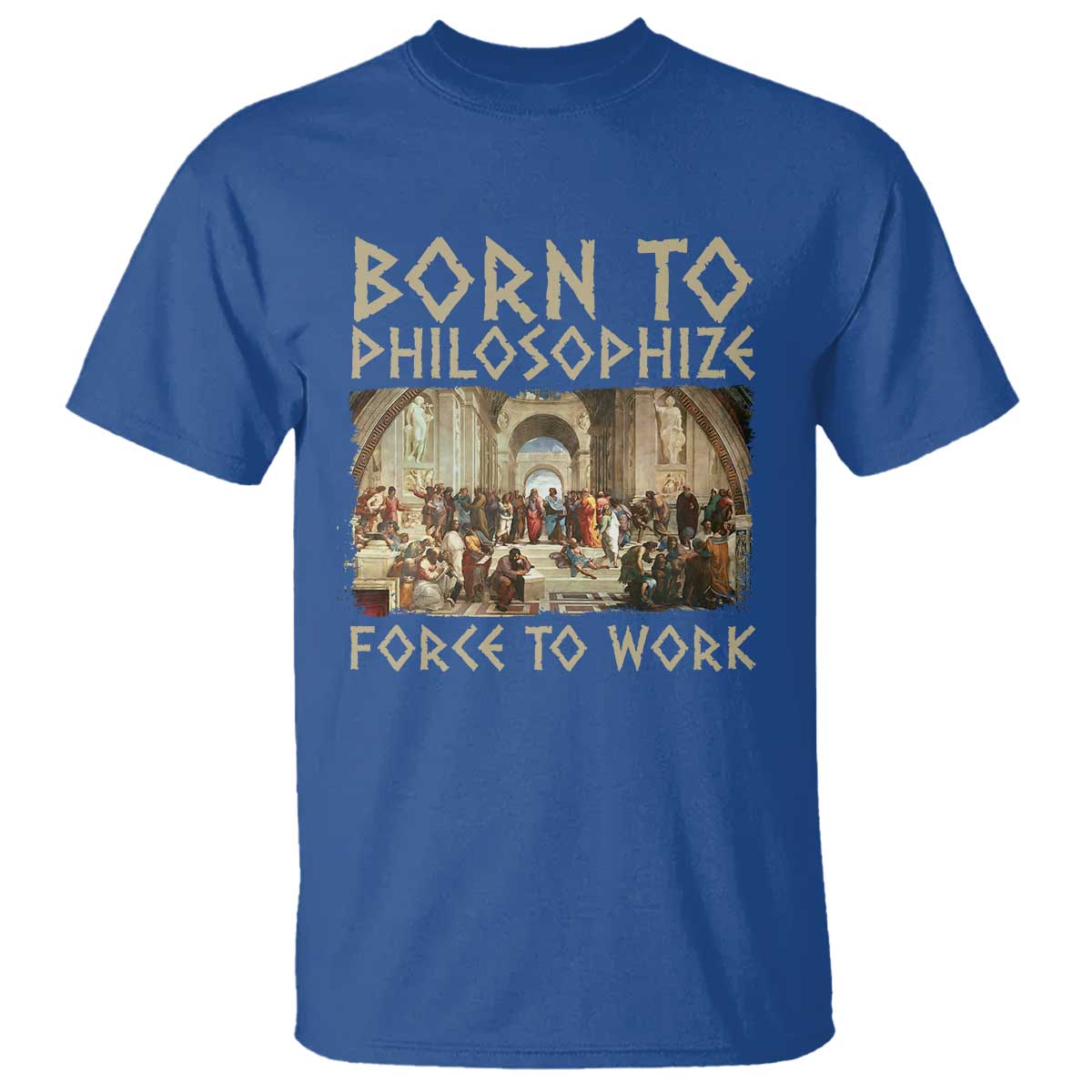 funny-philosopher-t-shirt-born-to-philosophize-forced-to-work-philosophy-the-school-of-athens