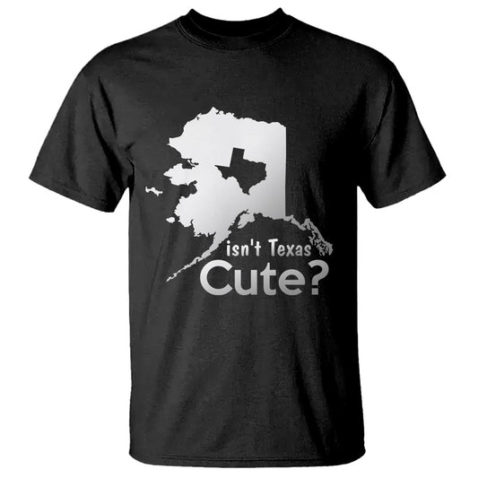 funny-alaska-t-shirt-isnt-texas-cute