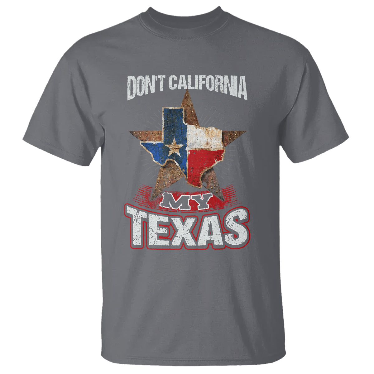 funny-dont-california-my-texas-t-shirt