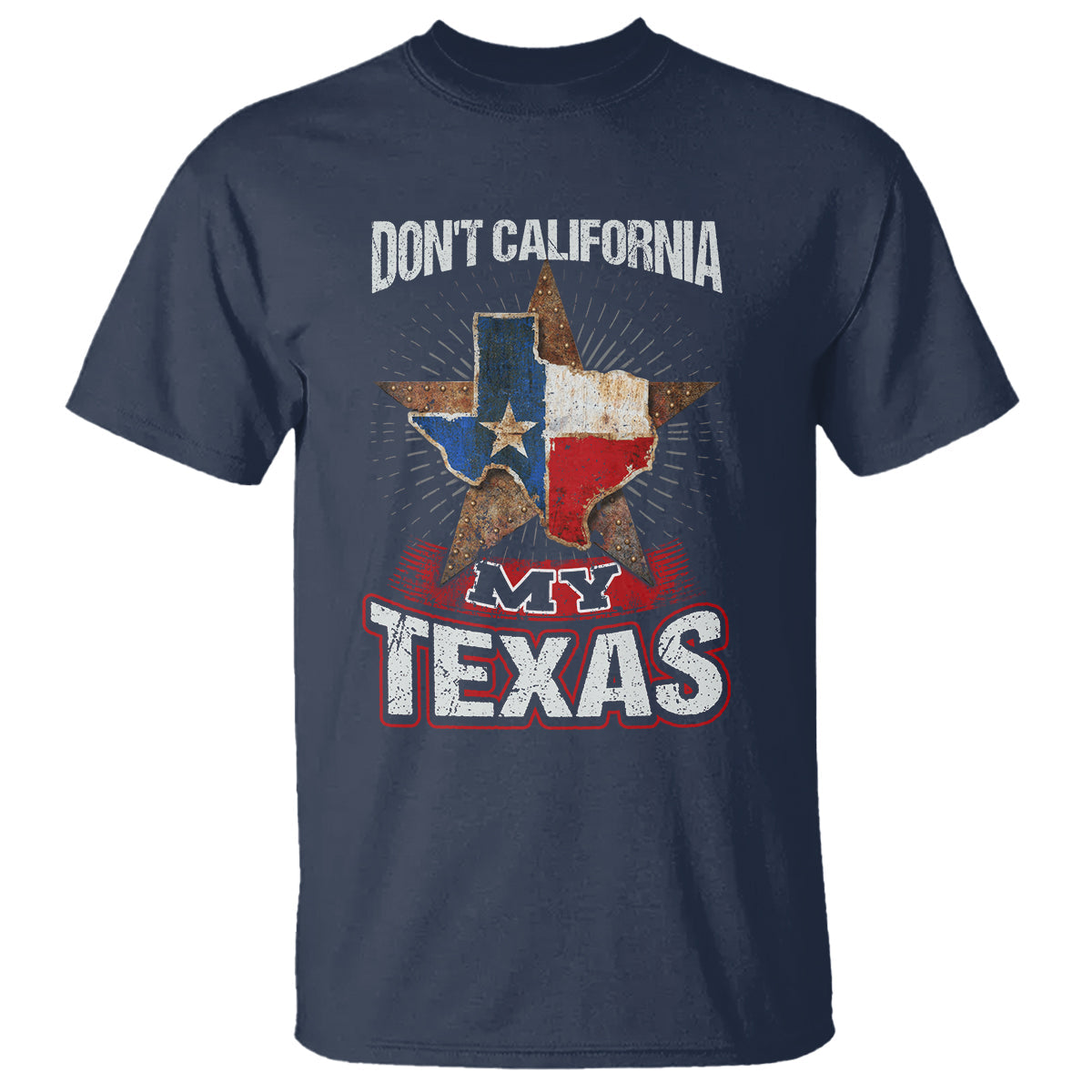 funny-dont-california-my-texas-t-shirt