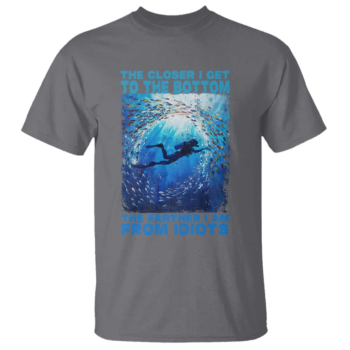 scuba-diving-t-shirt-the-closer-i-get-to-the-bottom-the-farther-i-am-from-idiots