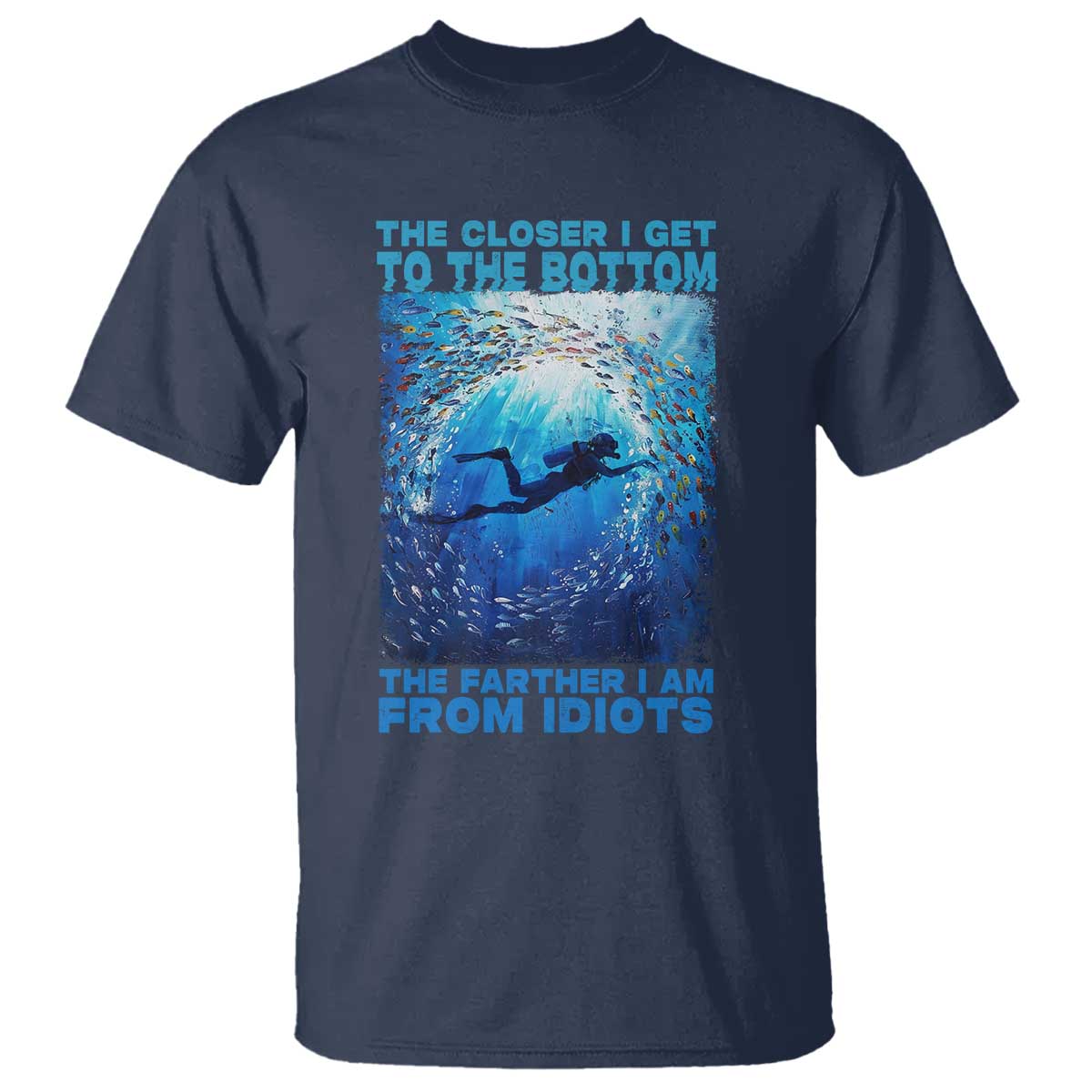 scuba-diving-t-shirt-the-closer-i-get-to-the-bottom-the-farther-i-am-from-idiots