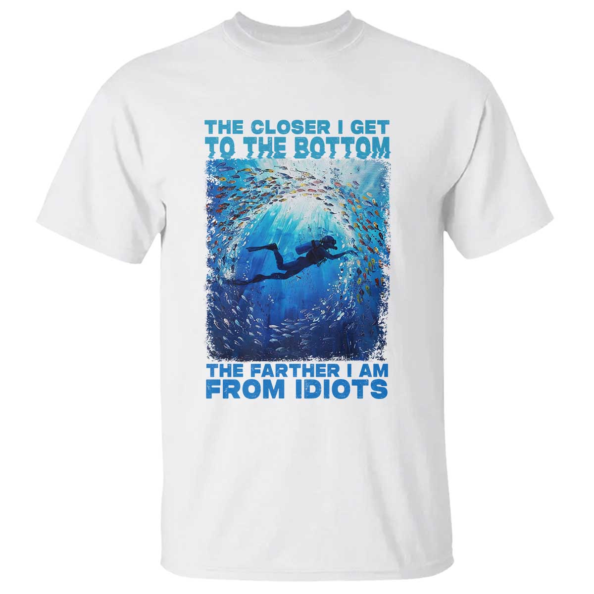 scuba-diving-t-shirt-the-closer-i-get-to-the-bottom-the-farther-i-am-from-idiots