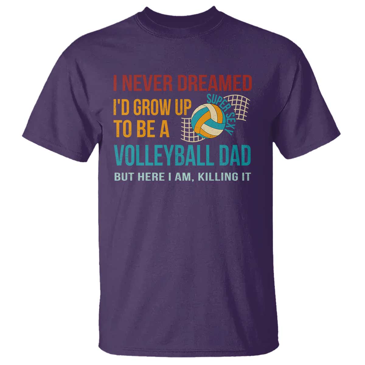 funny-i-never-dreamed-id-grow-up-to-be-sexy-volleyball-dad-t-shirt