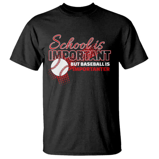 funny-school-is-important-but-baseball-is-importanter-t-shirt