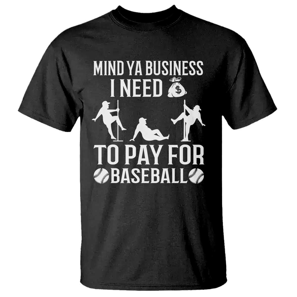funny-baseball-t-shirt-mind-your-business-i-need-money-to-pay-for-baseball
