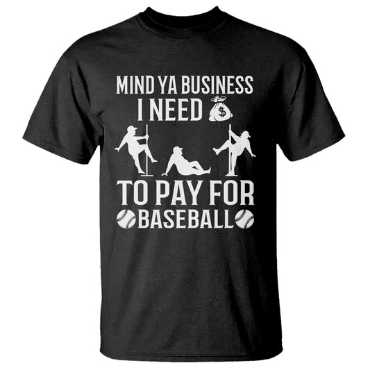 funny-baseball-t-shirt-mind-your-business-i-need-money-to-pay-for-baseball