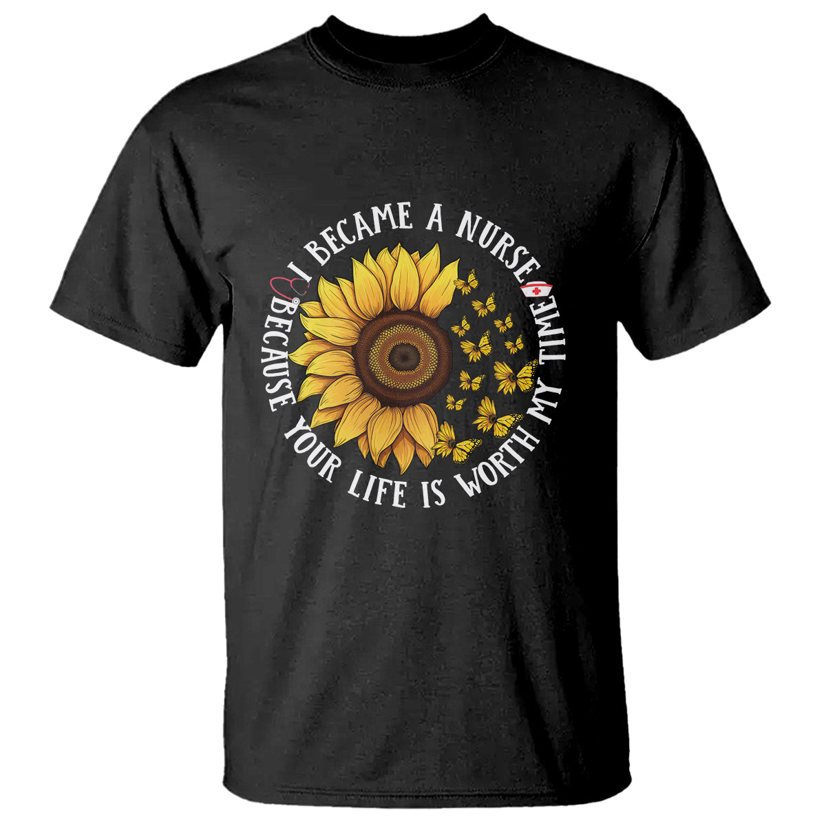 i-became-a-nurse-because-your-life-is-worth-my-time-sunflower-butterfly-t-shirt-1