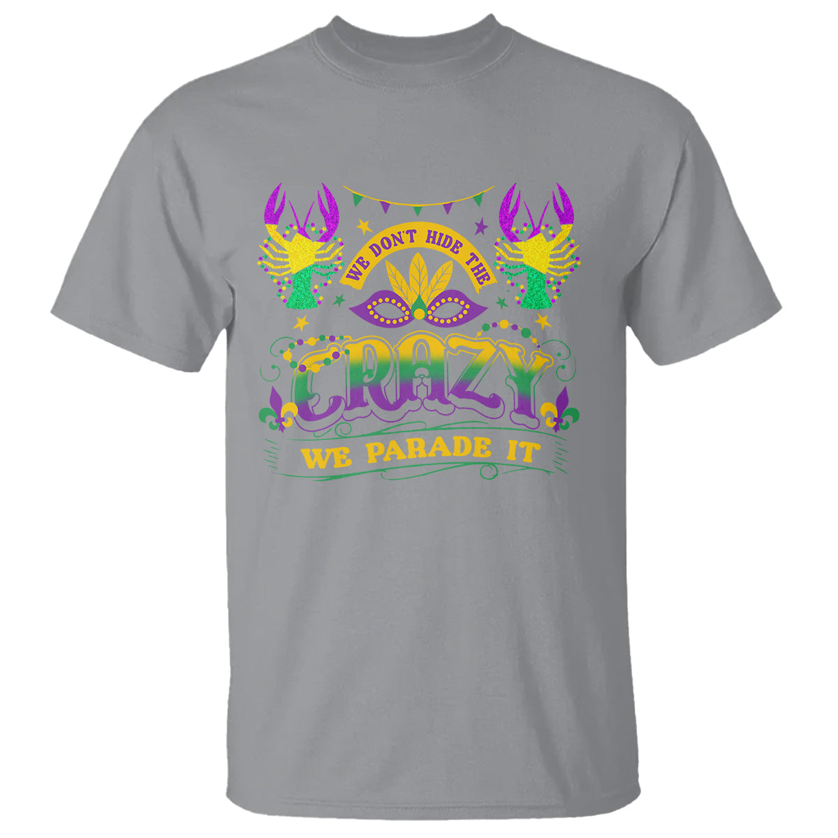 mardi-gras-t-shirt-we-dont-hide-the-crazy-we-parade-it-down-the-street